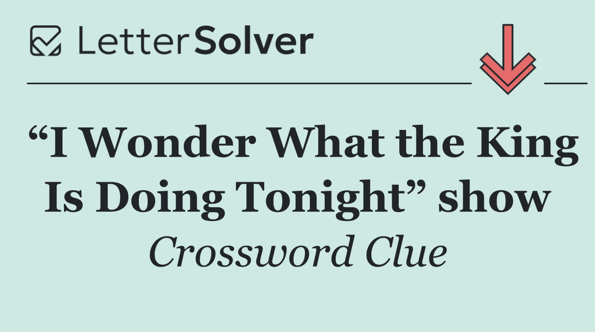 “I Wonder What the King Is Doing Tonight” show