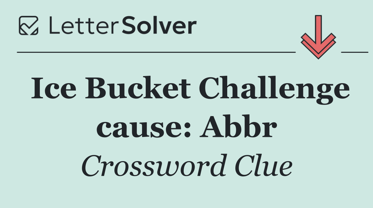 Ice Bucket Challenge cause: Abbr