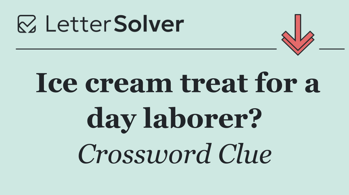 Ice cream treat for a day laborer?