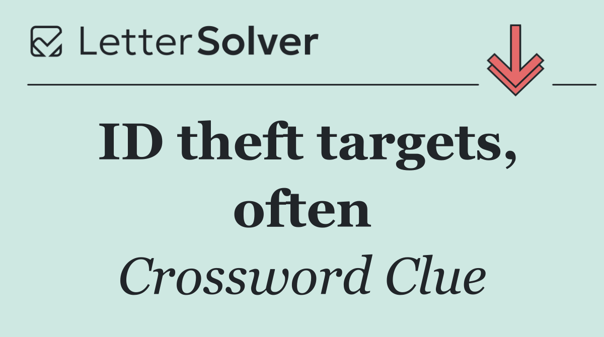 ID theft targets, often