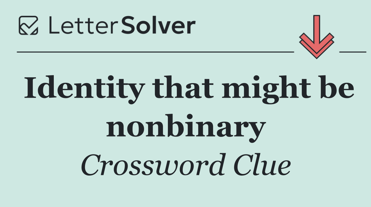 Identity that might be nonbinary