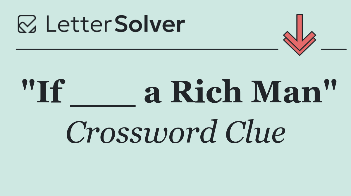 "If ___ a Rich Man"
