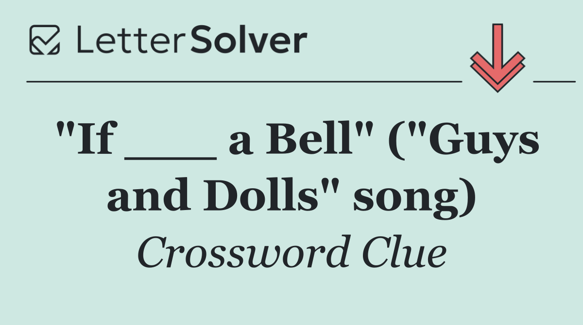 "If ___ a Bell" ("Guys and Dolls" song)