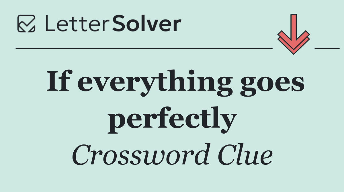 If everything goes perfectly