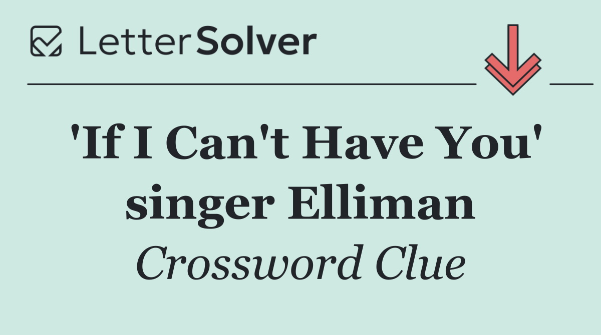 'If I Can't Have You' singer Elliman