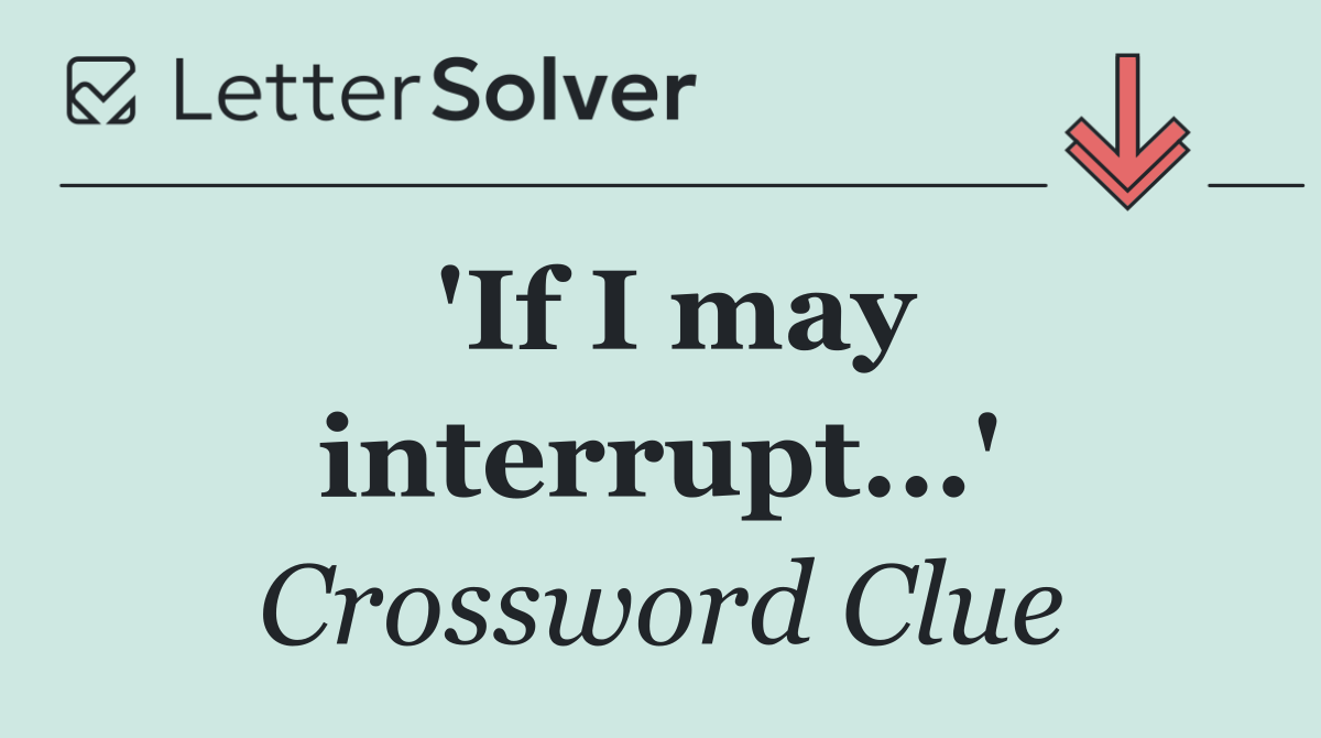 'If I may interrupt...'