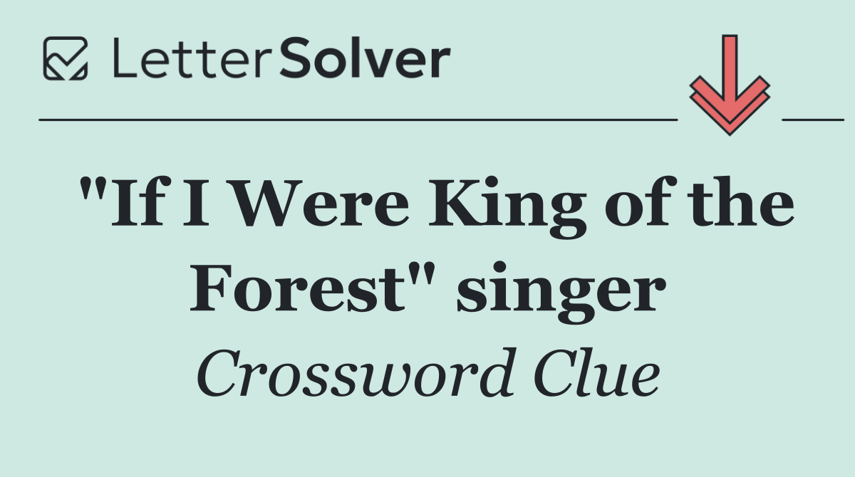 "If I Were King of the Forest" singer