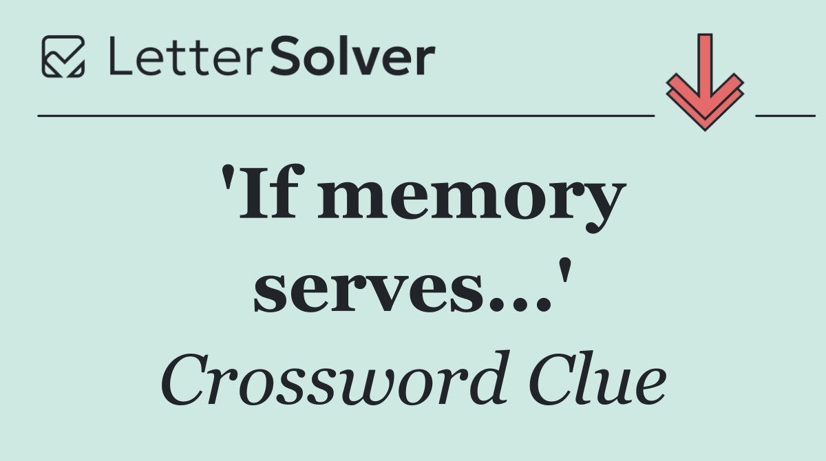 'If memory serves...'