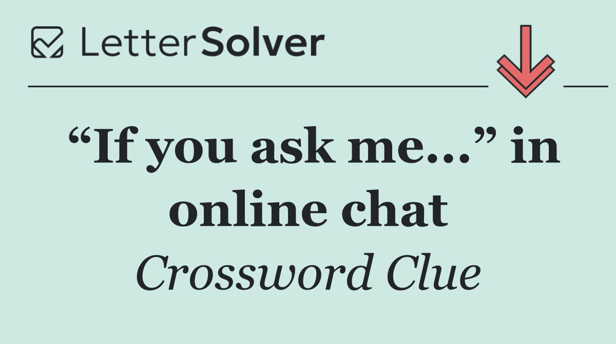 “If you ask me...” in online chat