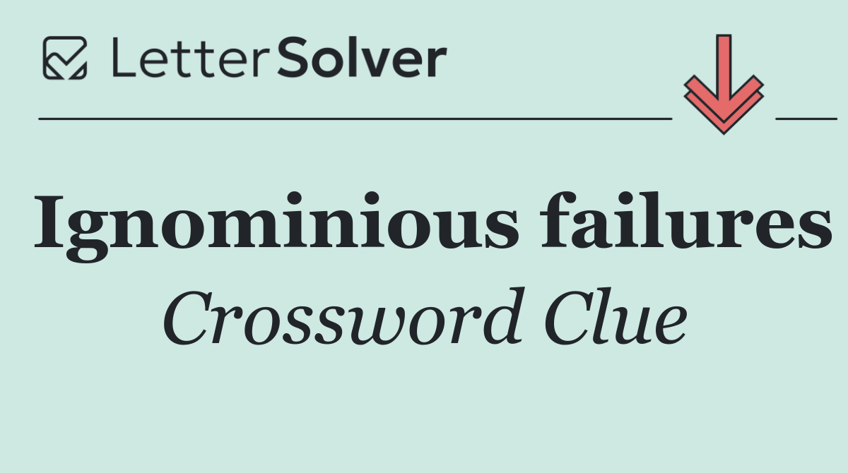 Ignominious failures