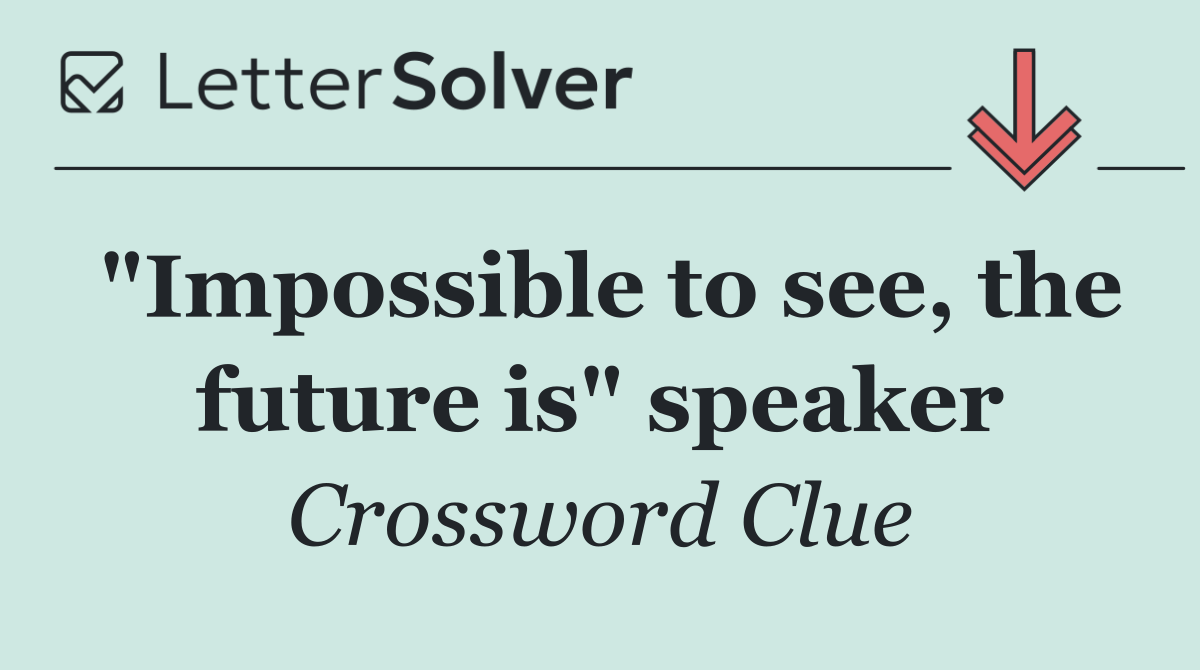 "Impossible to see, the future is" speaker