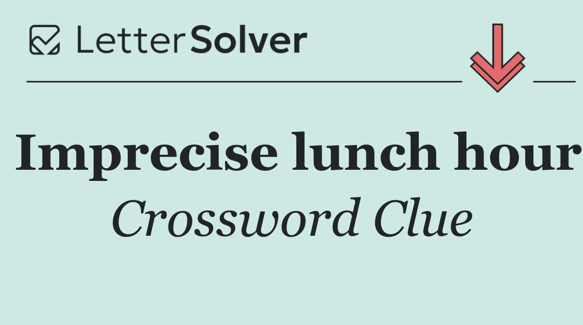 Imprecise lunch hour