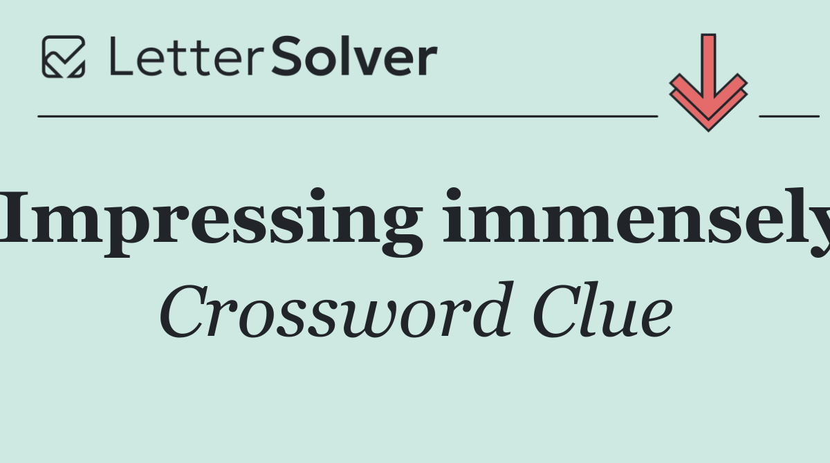 Impressing immensely