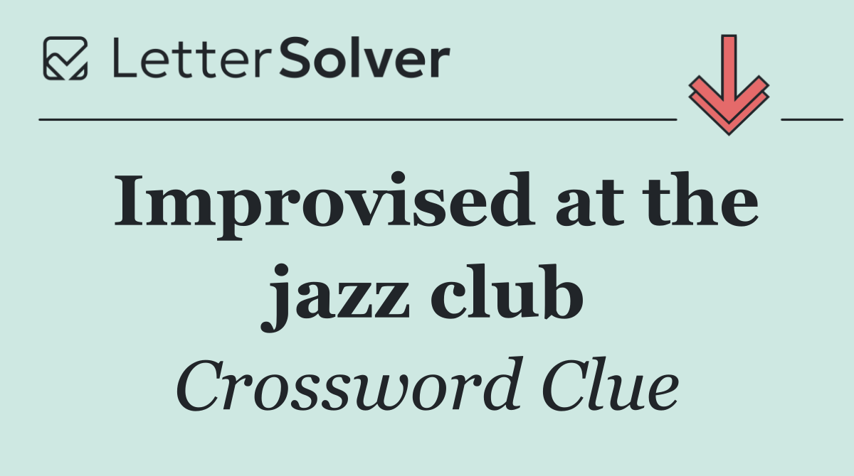 Improvised at the jazz club