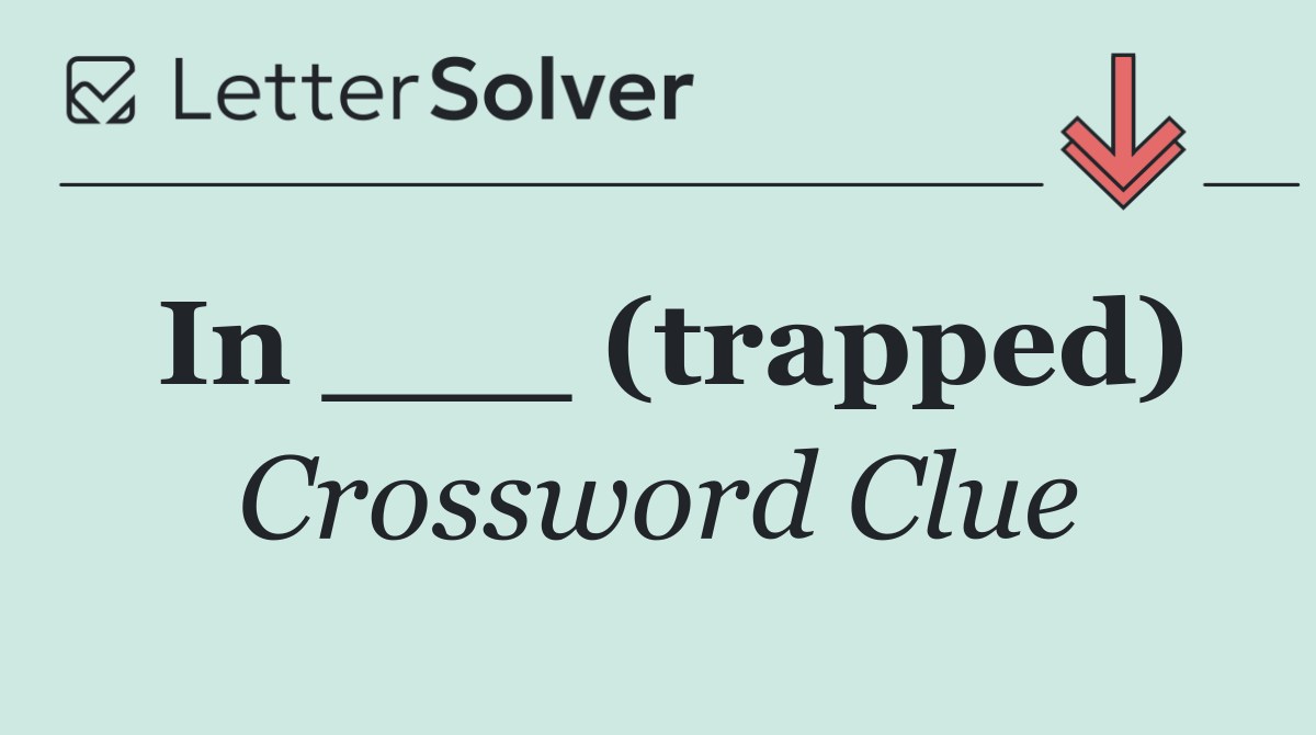 In ___ (trapped)