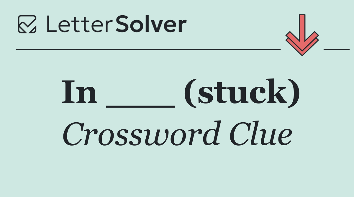 In ___ (stuck)