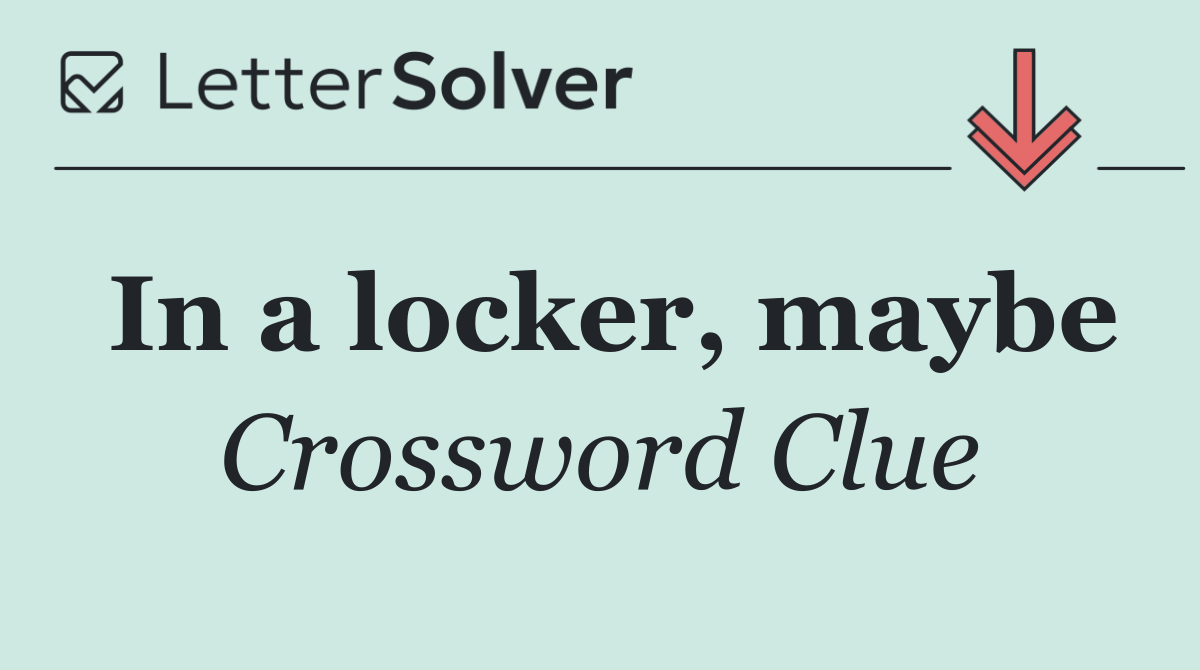 In a locker, maybe