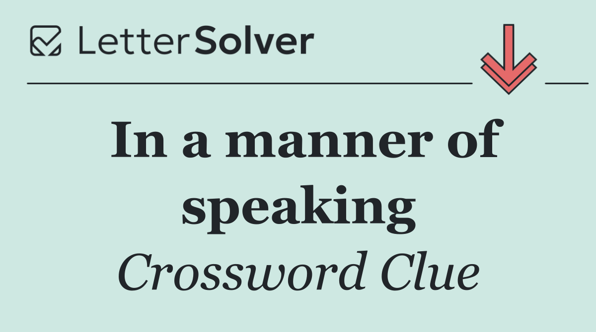In a manner of speaking
