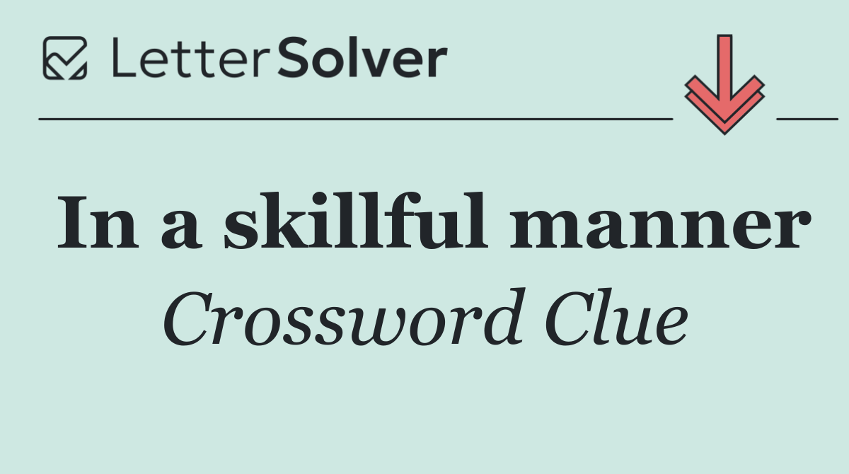 In a skillful manner