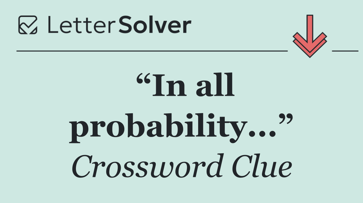 “In all probability...”