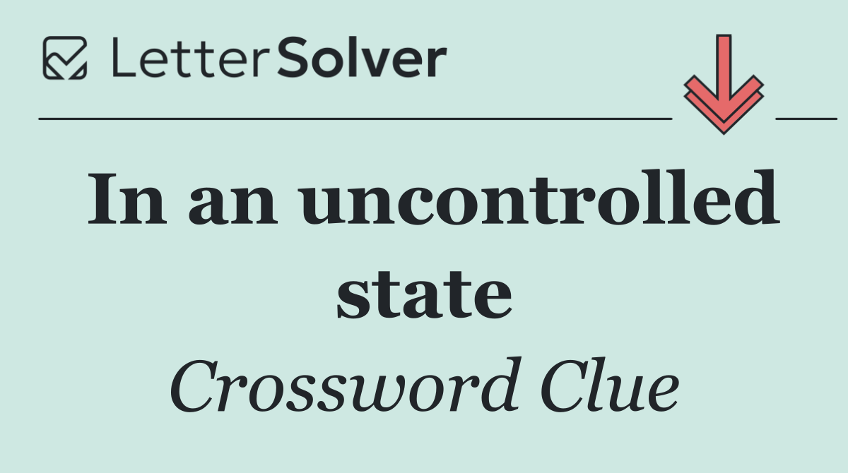 In an uncontrolled state