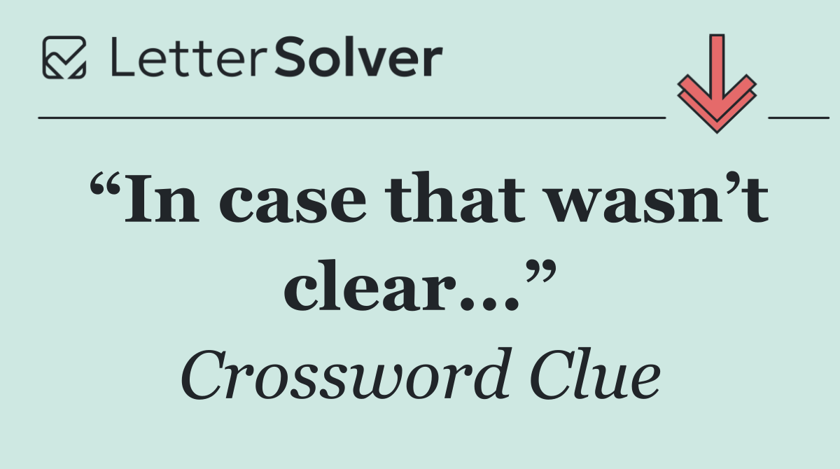 “In case that wasn’t clear...”