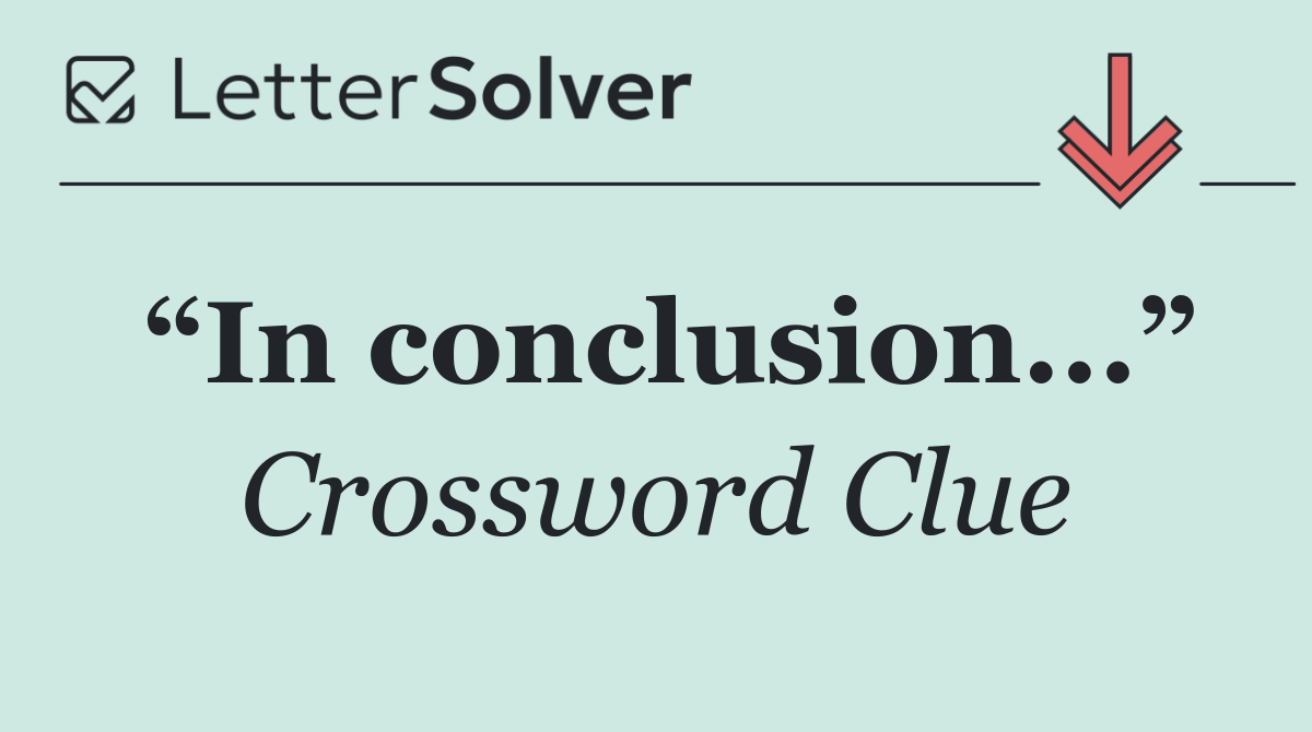 “In conclusion...”