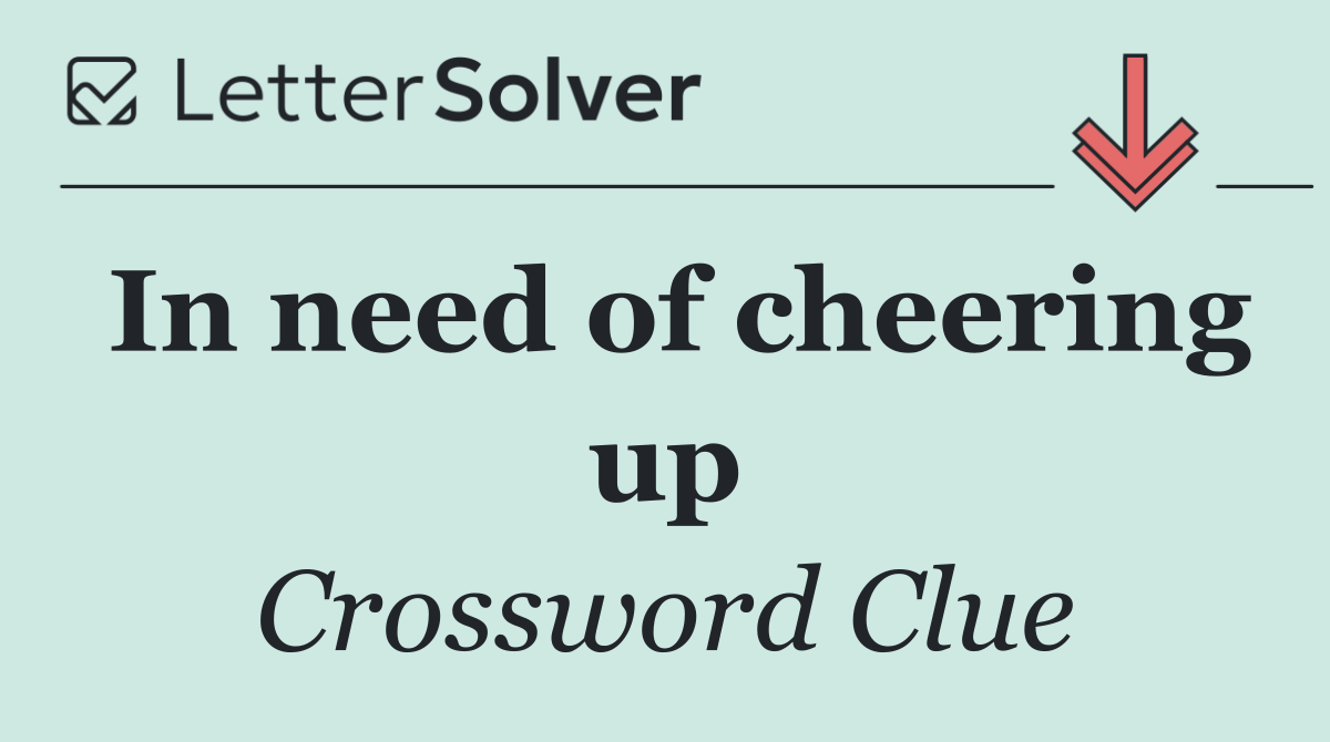 In need of cheering up