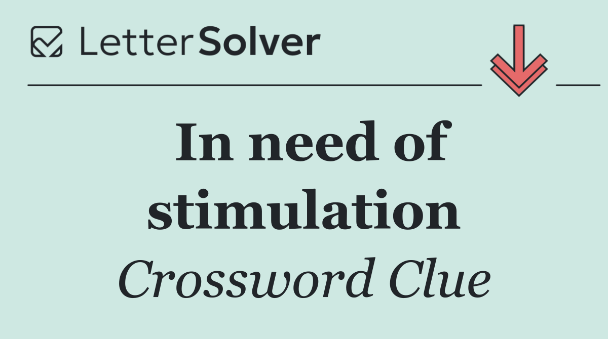 In need of stimulation