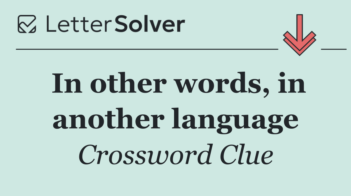 In other words, in another language