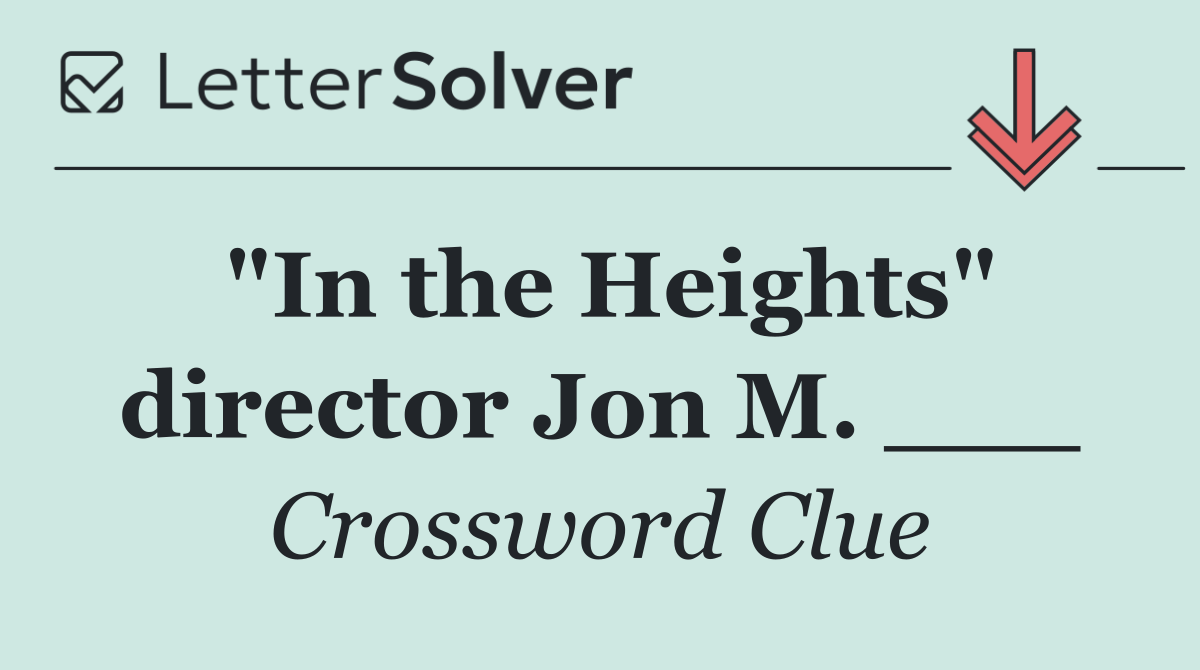 "In the Heights" director Jon M. ___