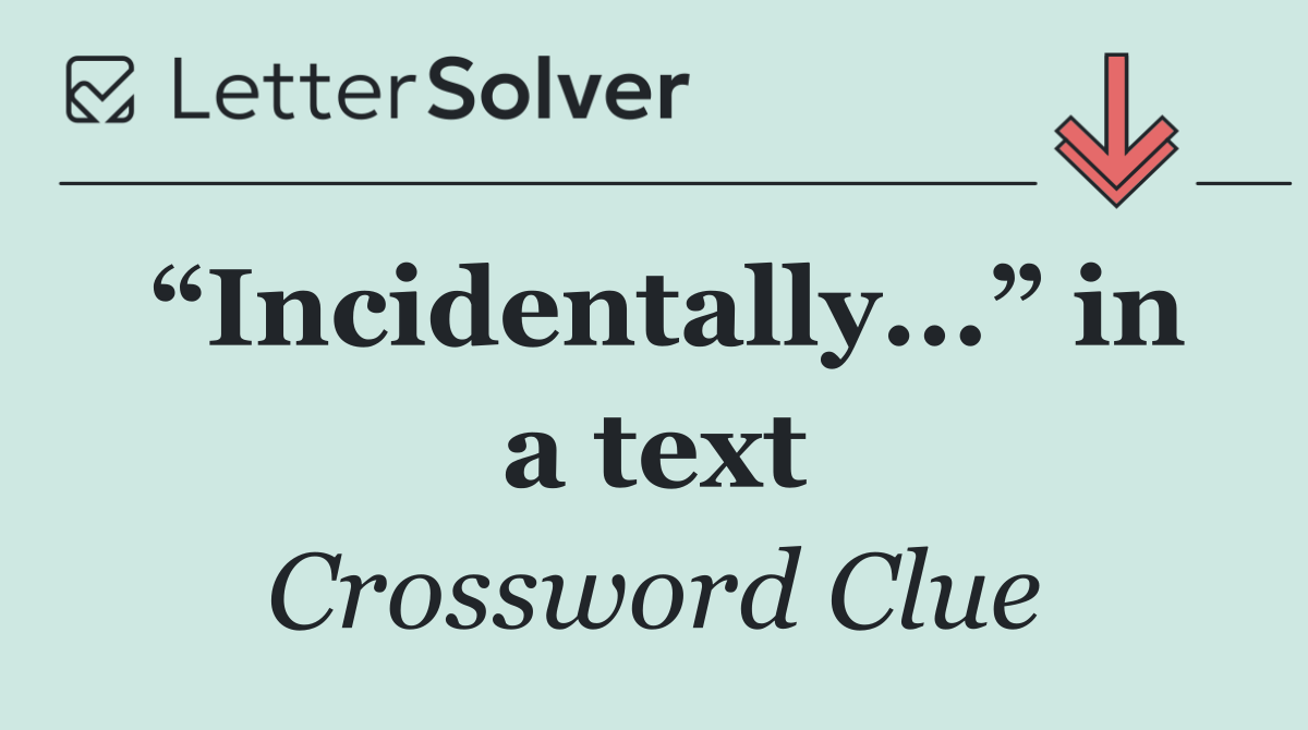 “Incidentally...” in a text