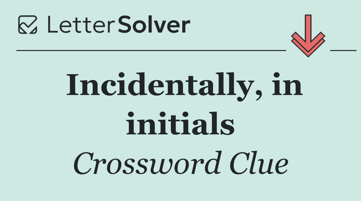 Incidentally, in initials