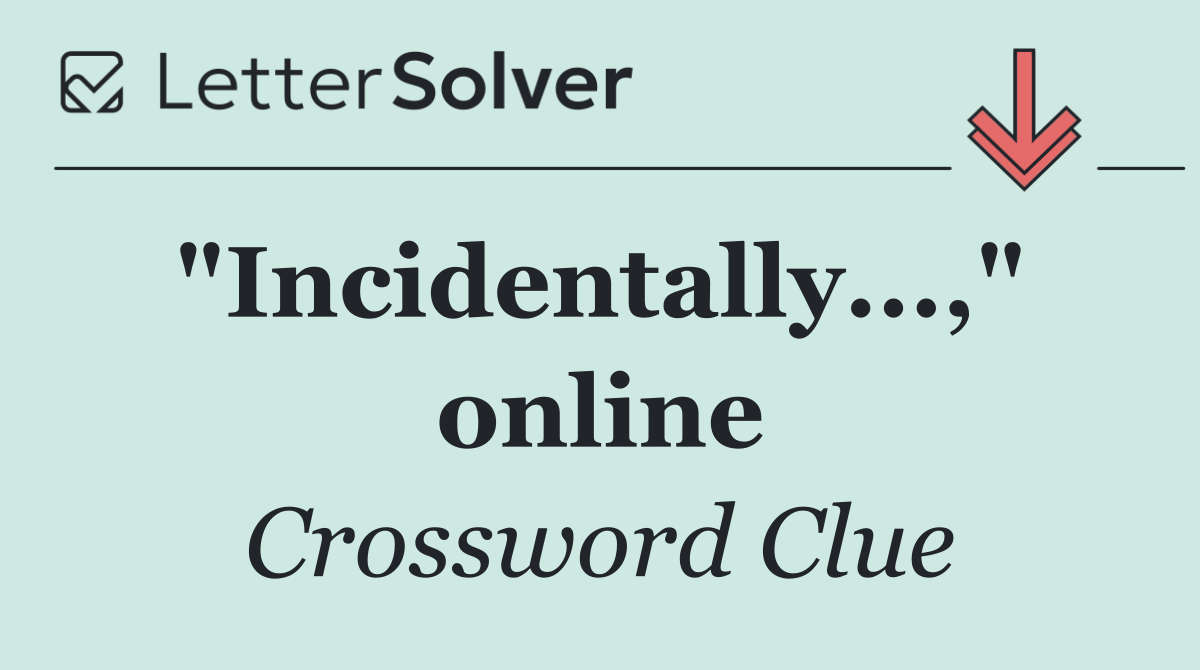 "Incidentally...,"  online