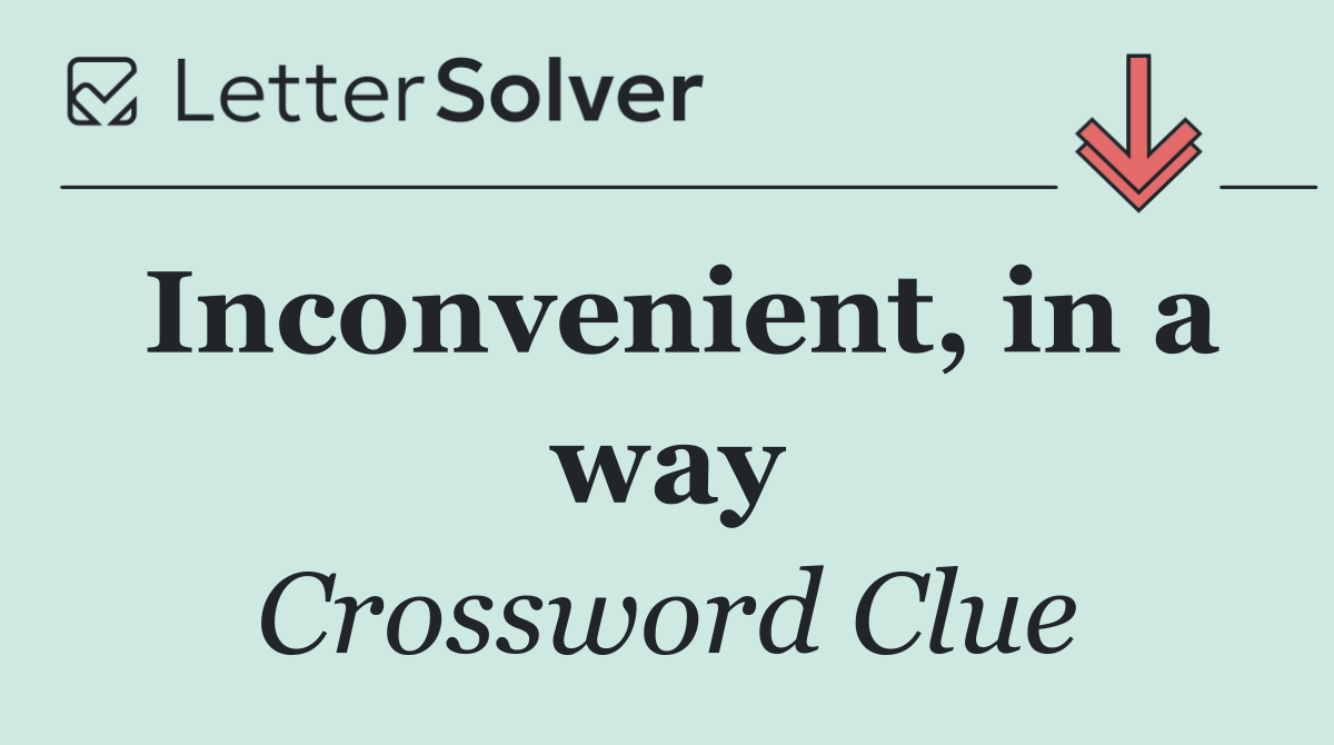 Inconvenient, in a way