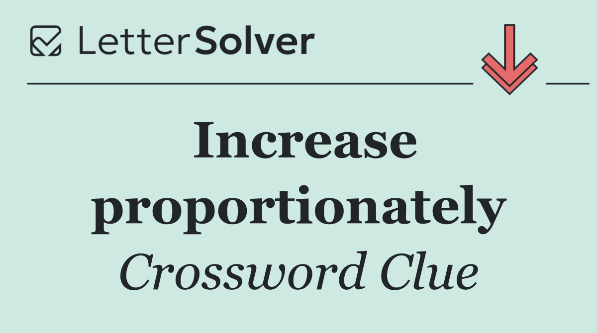Increase proportionately
