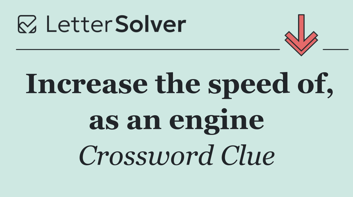Increase the speed of, as an engine