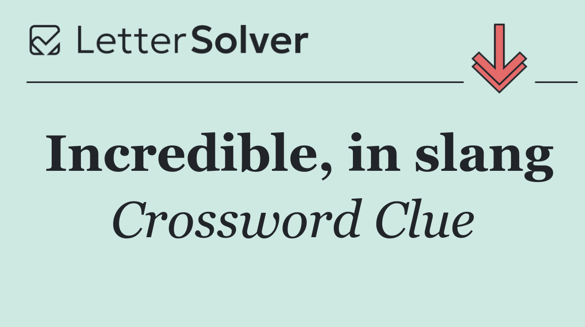Incredible, in slang