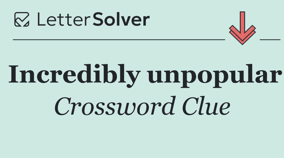 Incredibly unpopular
