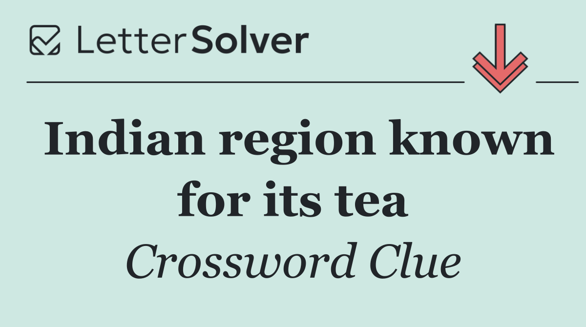 Indian region known for its tea