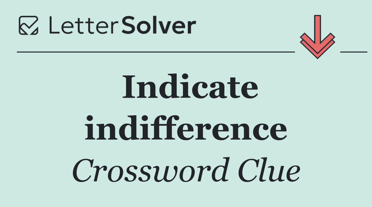 Indicate indifference