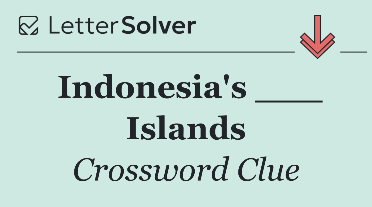 Indonesia's ___ Islands