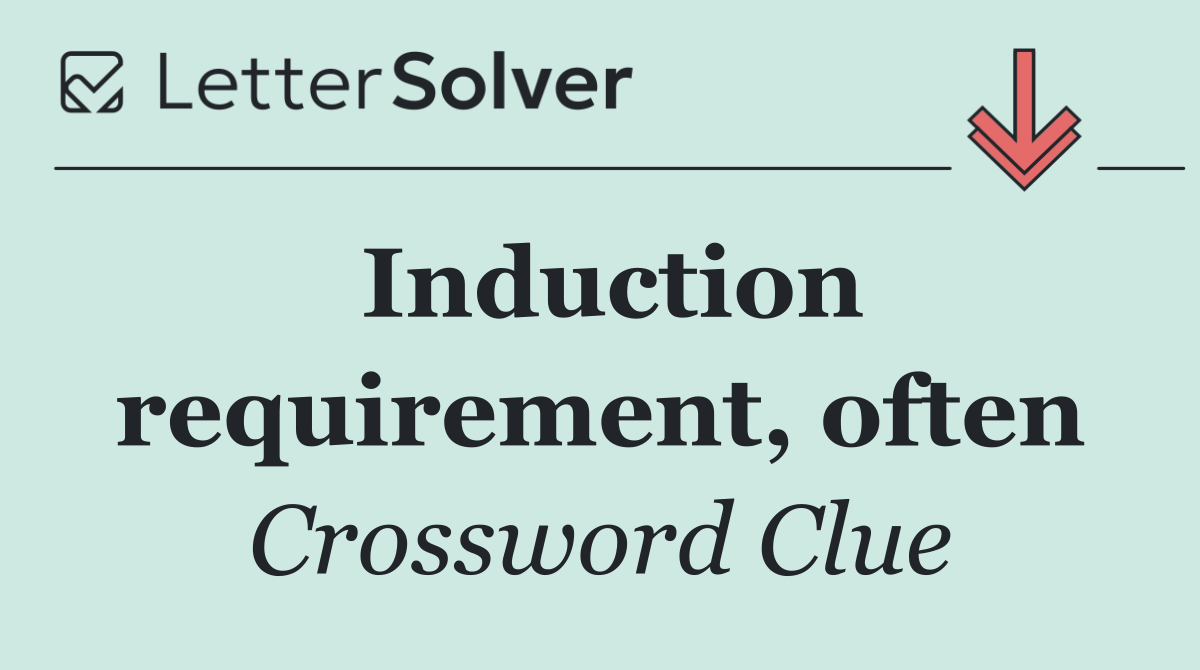 Induction requirement, often