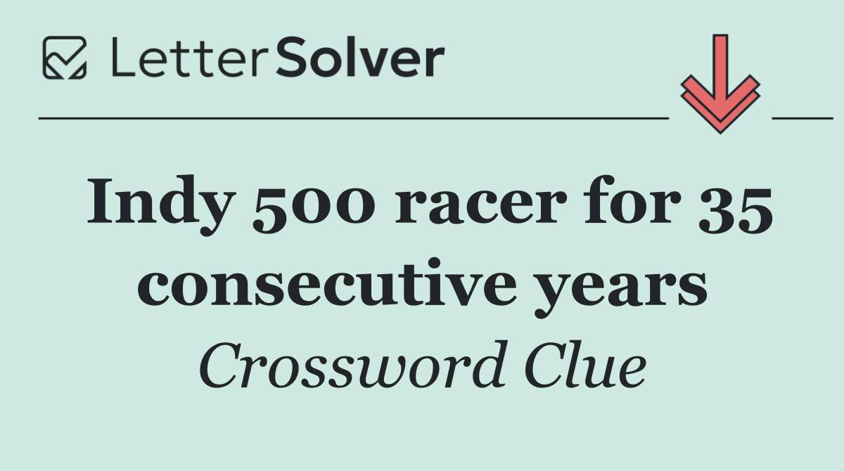 Indy 500 racer for 35 consecutive years