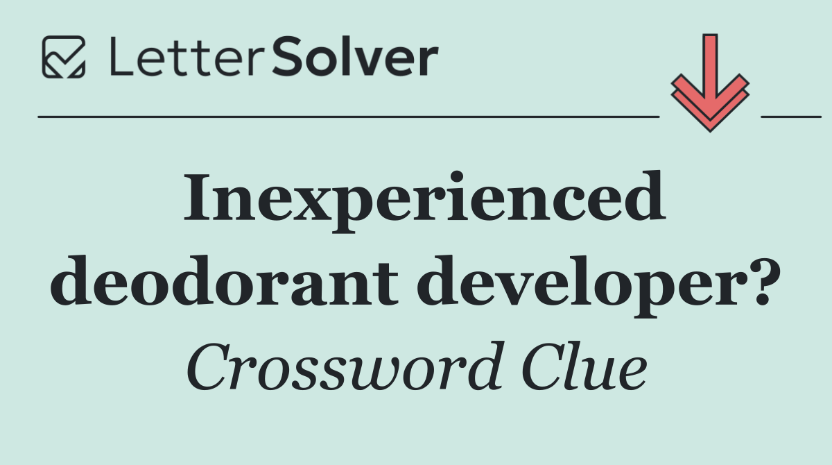 Inexperienced deodorant developer?