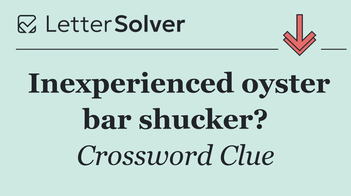 Inexperienced oyster bar shucker?