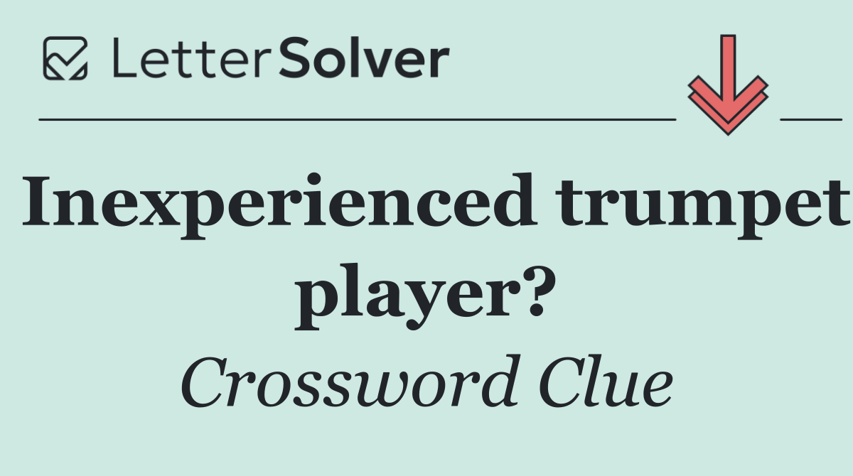 Inexperienced trumpet player?