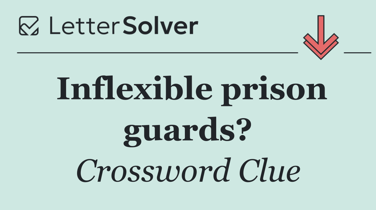 Inflexible prison guards?