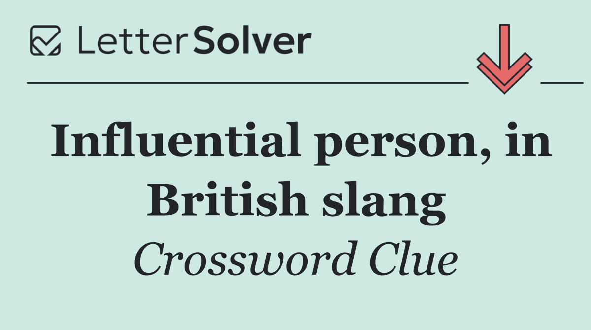 Influential person, in British slang