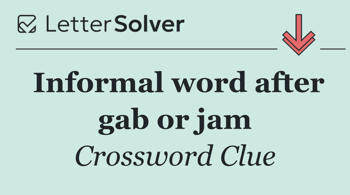 Informal word after gab or jam